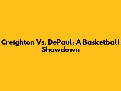 Creighton Vs. DePaul: A Basketball Showdown
