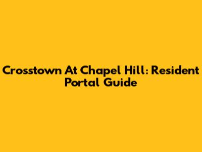 Crosstown At Chapel Hill: Resident Portal Guide