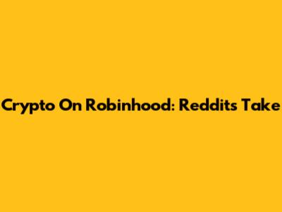 Crypto On Robinhood: Reddit's Take