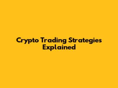 Crypto Trading Strategies Explained