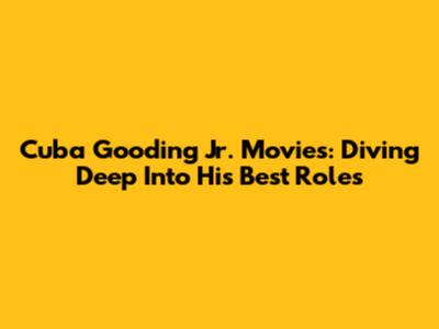 Cuba Gooding Jr. Movies: Diving Deep Into His Best Roles