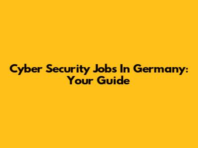 Cyber Security Jobs In Germany: Your Guide