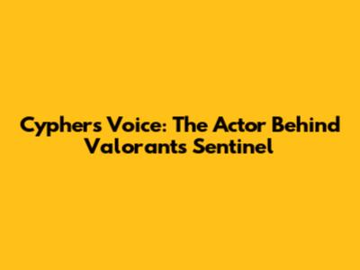 Cypher's Voice: The Actor Behind Valorant's Sentinel
