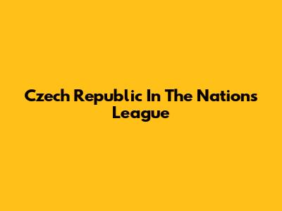 Czech Republic In The Nations League