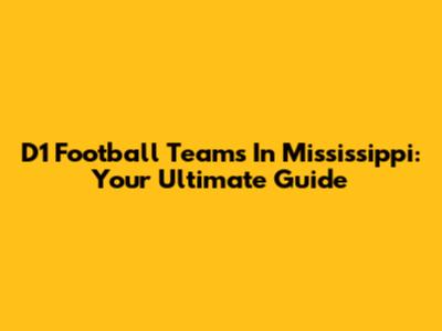 D1 Football Teams In Mississippi: Your Ultimate Guide