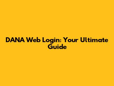 DANA Web Login: Your Ultimate Guide