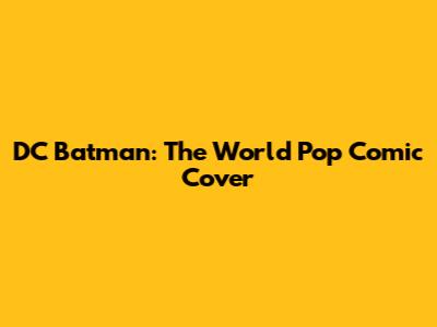 DC Batman: The World Pop Comic Cover