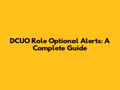 DCUO Role Optional Alerts: A Complete Guide