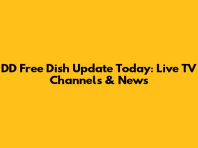 DD Free Dish Update Today: Live TV Channels & News