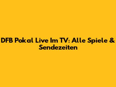 DFB Pokal Live Im TV: Alle Spiele & Sendezeiten