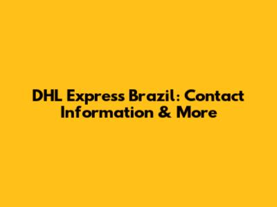 DHL Express Brazil: Contact Information & More
