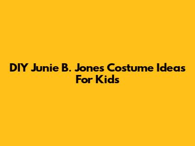 DIY Junie B. Jones Costume Ideas For Kids