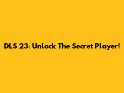 DLS 23: Unlock The Secret Player!