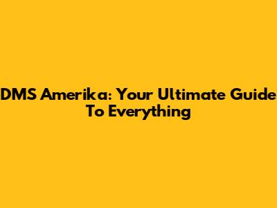 DMS Amerika: Your Ultimate Guide To Everything
