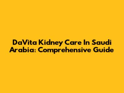 DaVita Kidney Care In Saudi Arabia: Comprehensive Guide