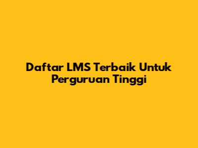 Daftar LMS Terbaik Untuk Perguruan Tinggi