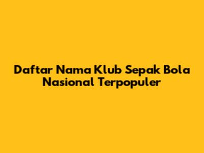 Daftar Nama Klub Sepak Bola Nasional Terpopuler