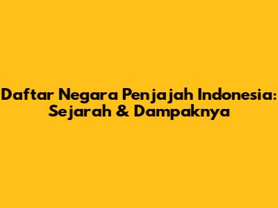 Daftar Negara Penjajah Indonesia: Sejarah & Dampaknya