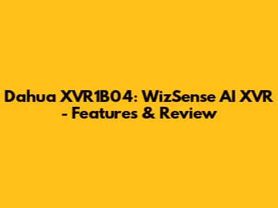 Dahua XVR1B04: WizSense AI XVR - Features & Review