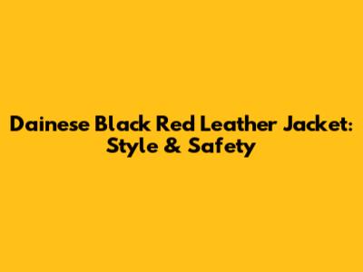 Dainese Black Red Leather Jacket: Style & Safety