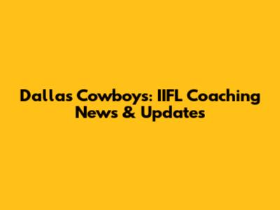 Dallas Cowboys: IIFL Coaching News & Updates