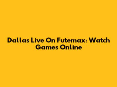 Dallas Live On Futemax: Watch Games Online