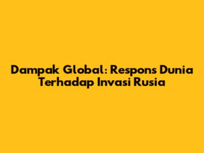 Dampak Global: Respons Dunia Terhadap Invasi Rusia