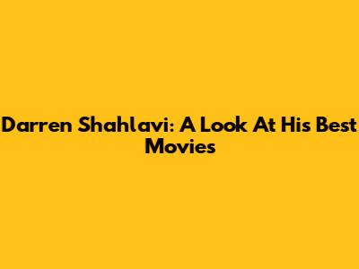 Darren Shahlavi: A Look At His Best Movies