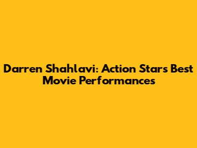 Darren Shahlavi: Action Star's Best Movie Performances