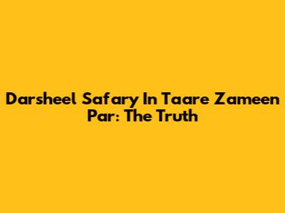 Darsheel Safary In Taare Zameen Par: The Truth