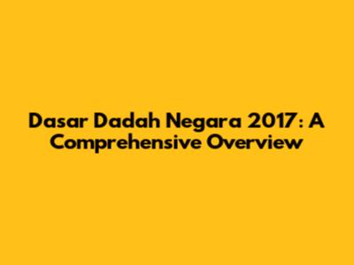 Dasar Dadah Negara 2017: A Comprehensive Overview