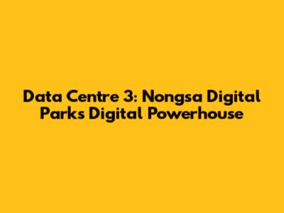 Data Centre 3: Nongsa Digital Park's Digital Powerhouse