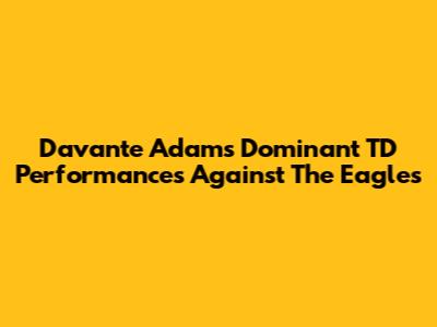Davante Adams' Dominant TD Performances Against The Eagles