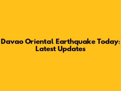 Davao Oriental Earthquake Today: Latest Updates
