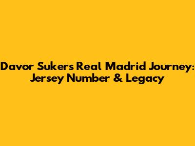 Davor Suker's Real Madrid Journey: Jersey Number & Legacy