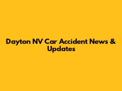 Dayton NV Car Accident News & Updates