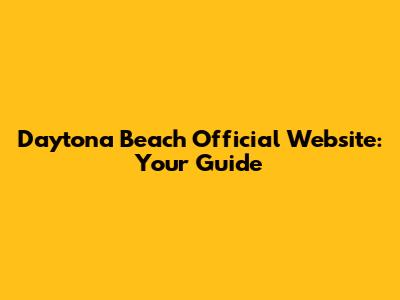 Daytona Beach Official Website: Your Guide
