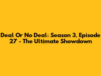 Deal Or No Deal: Season 3, Episode 27 - The Ultimate Showdown