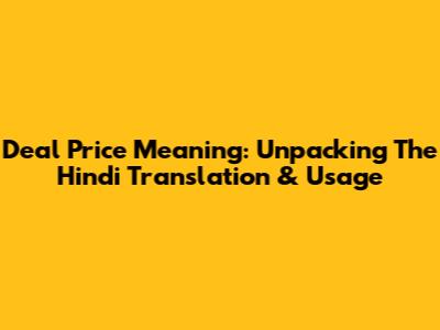 Deal Price Meaning: Unpacking The Hindi Translation & Usage