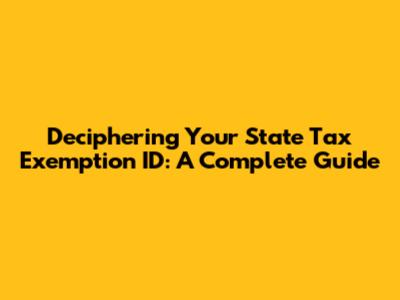 Deciphering Your State Tax Exemption ID: A Complete Guide