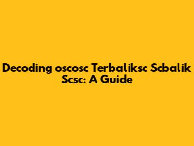 Decoding 'oscosc Terbaliksc Scbalik Scsc': A Guide