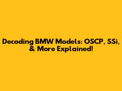 Decoding BMW Models: OSCP, SSi, & More Explained!