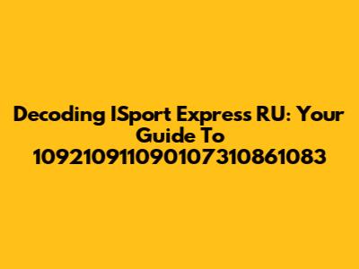 Decoding ISport Express RU: Your Guide To 109210911090107310861083