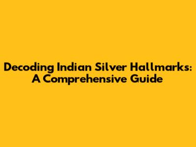 Decoding Indian Silver Hallmarks: A Comprehensive Guide