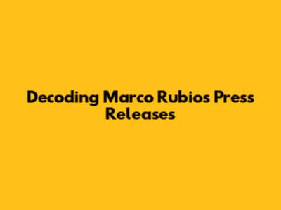 Decoding Marco Rubio's Press Releases