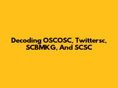 Decoding OSCOSC, Twittersc, SCBMKG, And SCSC