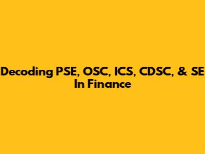 Decoding PSE, OSC, ICS, CDSC, & SE In Finance