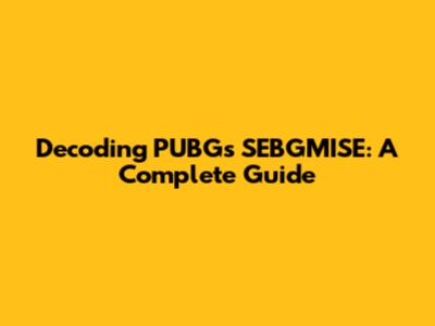 Decoding PUBG's SEBGMISE: A Complete Guide