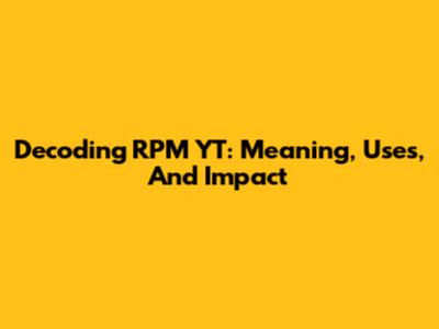 Decoding RPM YT: Meaning, Uses, And Impact