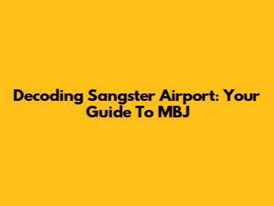 Decoding Sangster Airport: Your Guide To MBJ